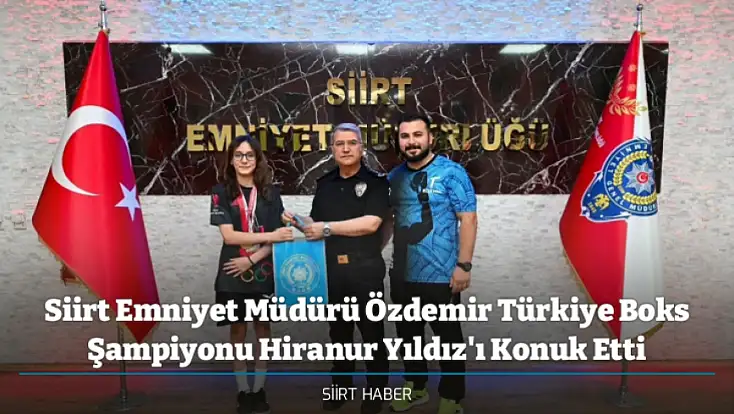 Siirt Emniyet Müdürü Özdemir Türkiye Boks Şampiyonu Hiranur Yıldız'ı Konuk Etti