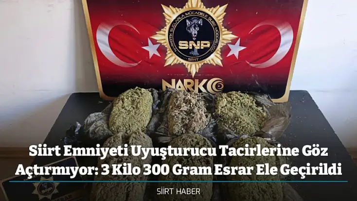 Siirt Emniyeti Uyuşturucu Tacirlerine Göz Açtırmıyor: 3 Kilo 300 Gram Esrar Ele Geçirildi