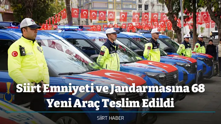 Siirt Emniyeti ve Jandarmasına 68 Yeni Araç Teslim Edildi