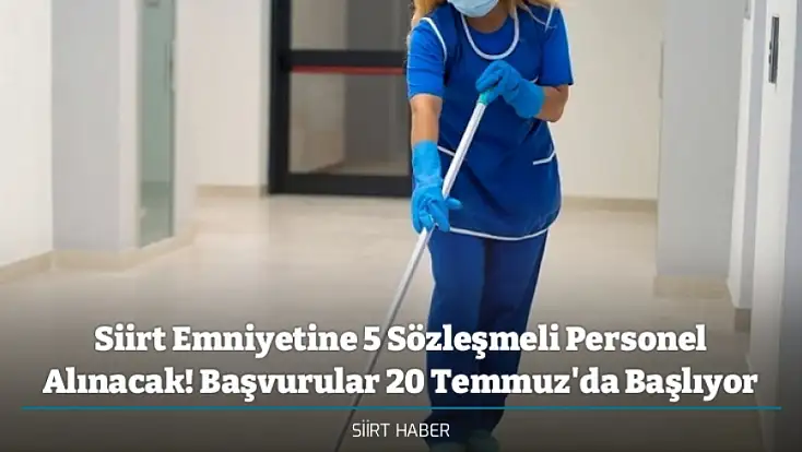 Siirt Emniyetine 5 Sözleşmeli Personel Alınacak! Başvurular 20 Temmuz'da Başlıyor