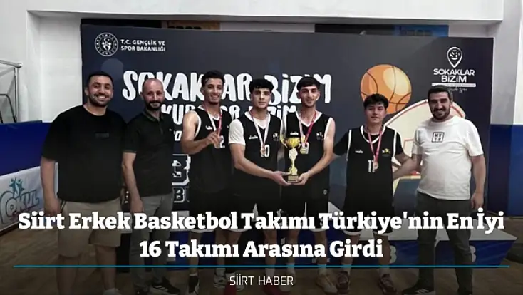 Siirt Erkek Basketbol Takımı Türkiye'nin En İyi 16 Takımı Arasına Girdi