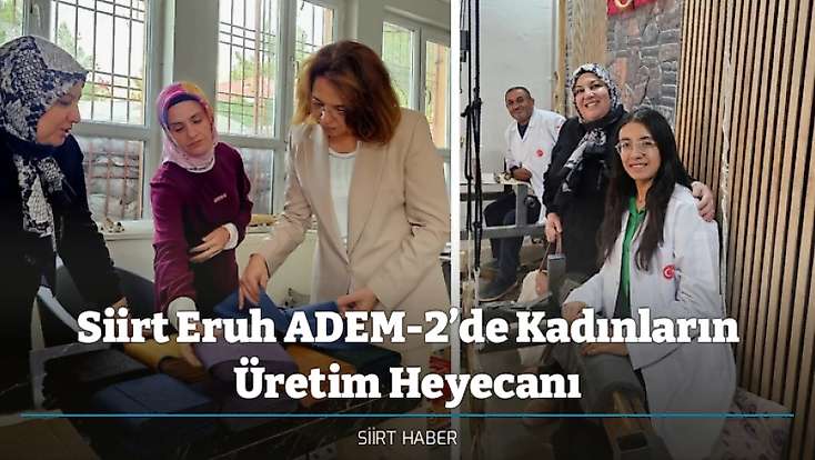 Siirt Eruh ADEM-2’de Kadınların Üretim Heyecanı