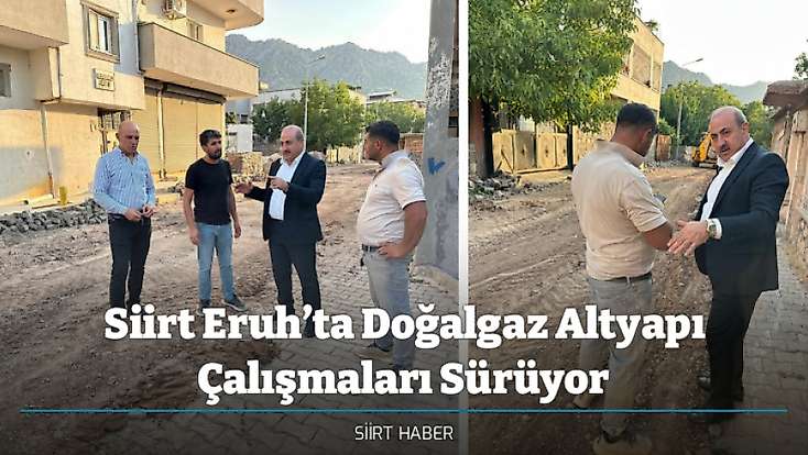 Siirt Eruh’ta Doğalgaz Altyapı Çalışmaları Sürüyor