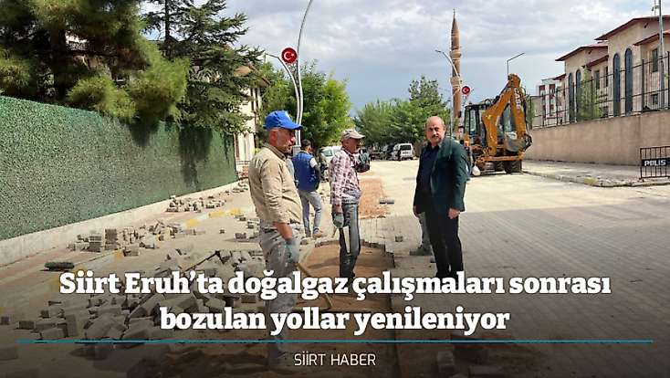Siirt Eruh’ta doğalgaz çalışmaları sonrası bozulan yollar yenileniyor