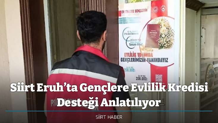 Siirt Eruh’ta Gençlere Evlilik Kredisi Desteği Anlatılıyor