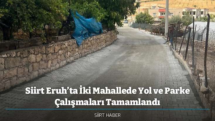 Siirt Eruh’ta İki Mahallede Yol ve Parke Çalışmaları Tamamlandı
