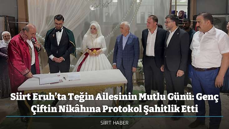 Siirt Eruh’ta Teğin Ailesinin Mutlu Günü: Genç Çiftin Nikâhına Protokol Şahitlik Etti