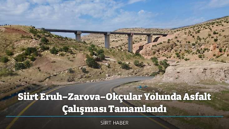Siirt Eruh–Zarova–Okçular Yolunda Asfalt Çalışması Tamamlandı