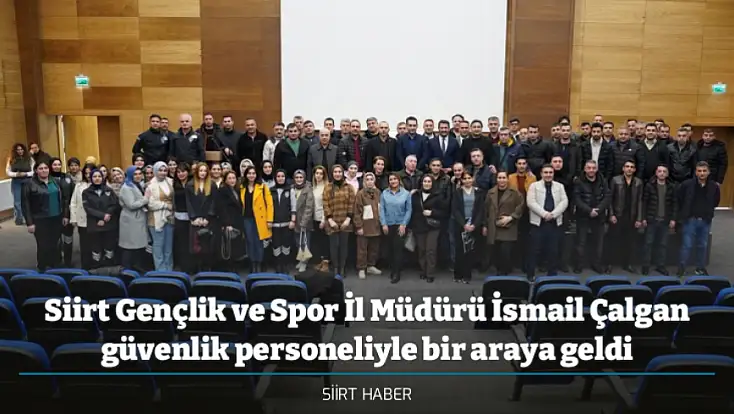 Siirt Gençlik ve Spor İl Müdürü İsmail Çalgan güvenlik personeliyle bir araya geldi