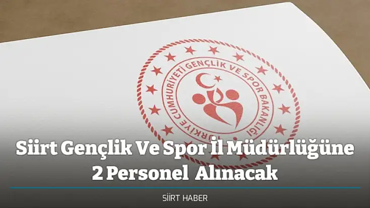 Siirt Gençlik Ve Spor İl Müdürlüğüne 2 Personel  Alınacak