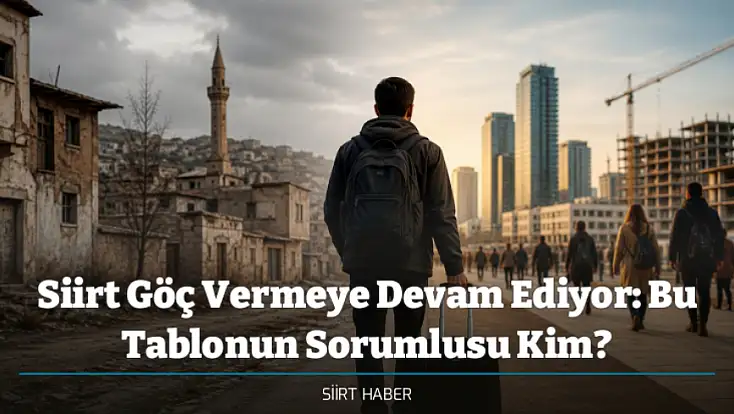 Siirt Göç Vermeye Devam Ediyor: Bu Tablonun Sorumlusu Kim?