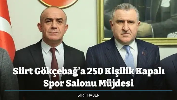 Siirt Gökçebağ’a 250 Kişilik Kapalı Spor Salonu Müjdesi