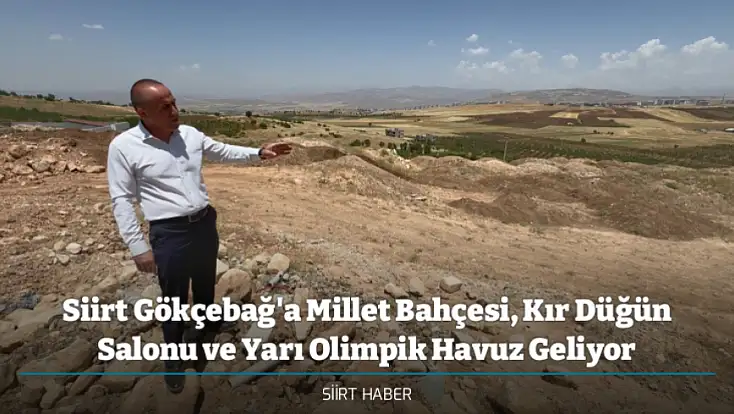 Siirt Gökçebağ'a Millet Bahçesi, Kır Düğün Salonu ve Yarı Olimpik Havuz Geliyor