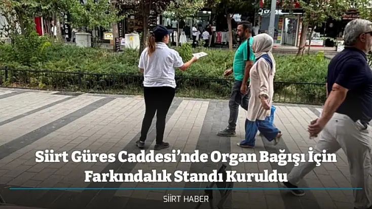 Siirt Güres Caddesi’nde Organ Bağışı İçin Farkındalık Standı Kuruldu