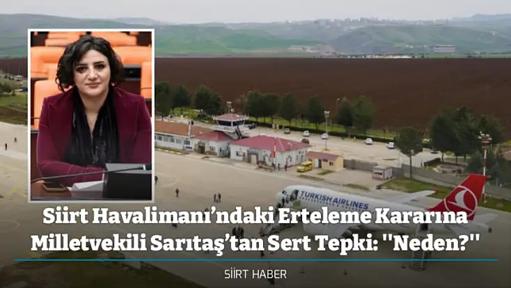 Siirt Havalimanı’ndaki Erteleme Kararına Milletvekili Sarıtaş’tan Sert Tepki: ''Neden?''