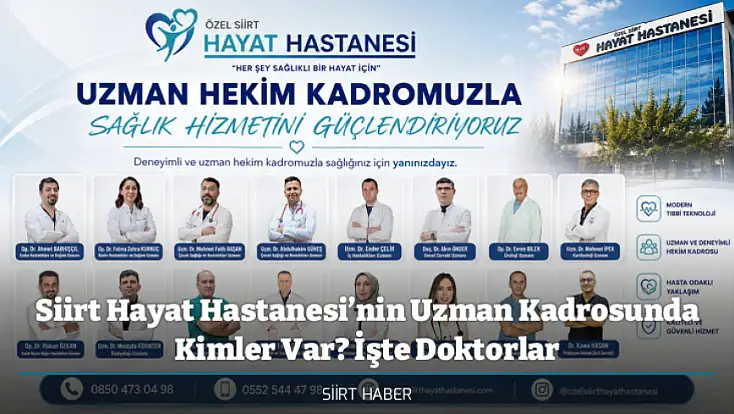 Siirt Hayat Hastanesi’nin Uzman Kadrosunda Kimler Var? İşte Doktorlar