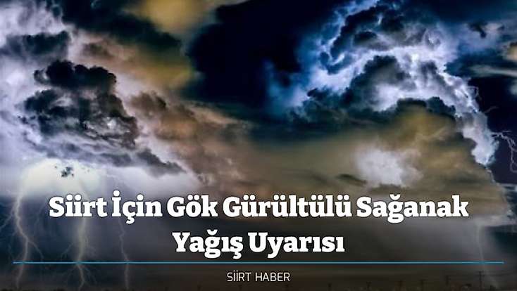 Siirt İçin Gök Gürültülü Sağanak Yağış Uyarısı