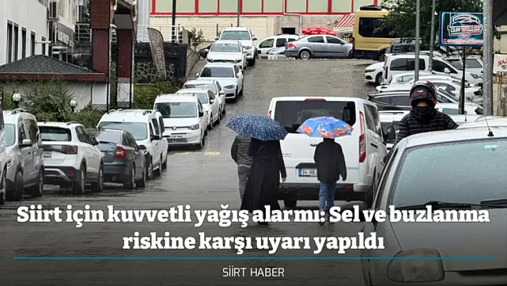 Siirt için kuvvetli yağış alarmı: Sel ve buzlanma riskine karşı uyarı yapıldı