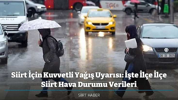 Siirt İçin Kuvvetli Yağış Uyarısı: İşte İlçe İlçe Siirt Hava Durumu Verileri