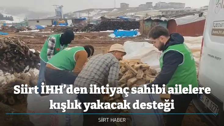 Siirt İHH’den ihtiyaç sahibi ailelere kışlık yakacak desteği