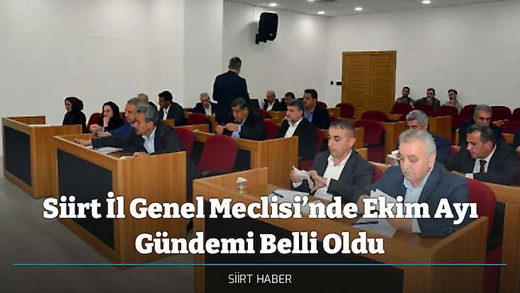 Siirt İl Genel Meclisi’nde Ekim Ayı Gündemi Belli Oldu