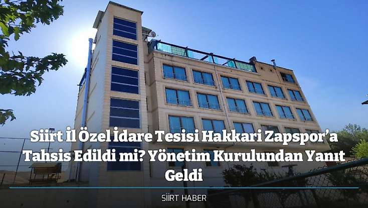 Siirt İl Özel İdare Tesisi Hakkari Zapspor’a Tahsis Edildi mi? Yönetim Kurulundan Yanıt Geldi