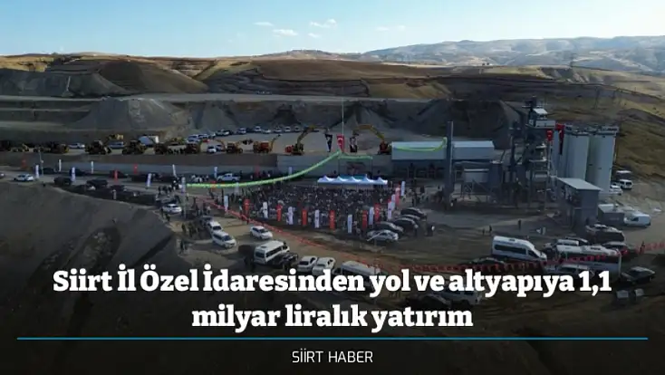 Siirt İl Özel İdaresinden yol ve altyapıya 1,1 milyar liralık yatırım