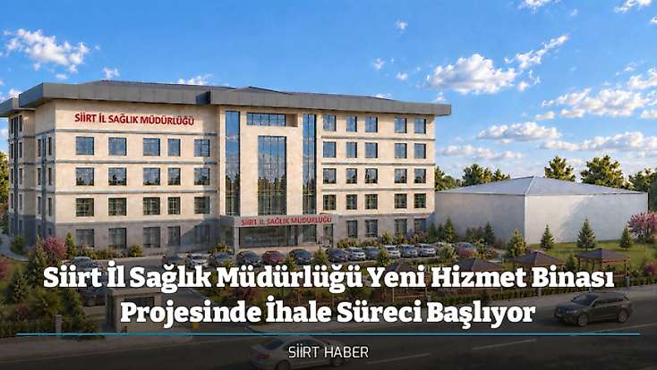 Siirt İl Sağlık Müdürlüğü Yeni Hizmet Binası Projesinde İhale Süreci Başlıyor