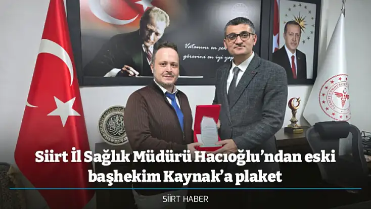 Siirt İl Sağlık Müdürü Hacıoğlu’ndan eski başhekim Kaynak’a plaket