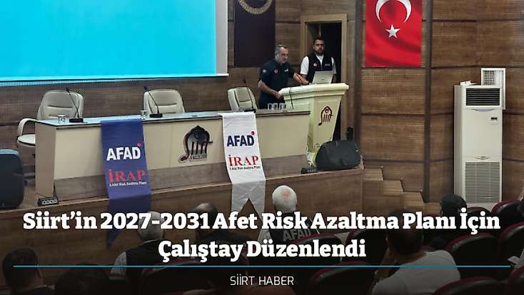 Siirt’in 2027-2031 Afet Risk Azaltma Planı İçin Çalıştay Düzenlendi