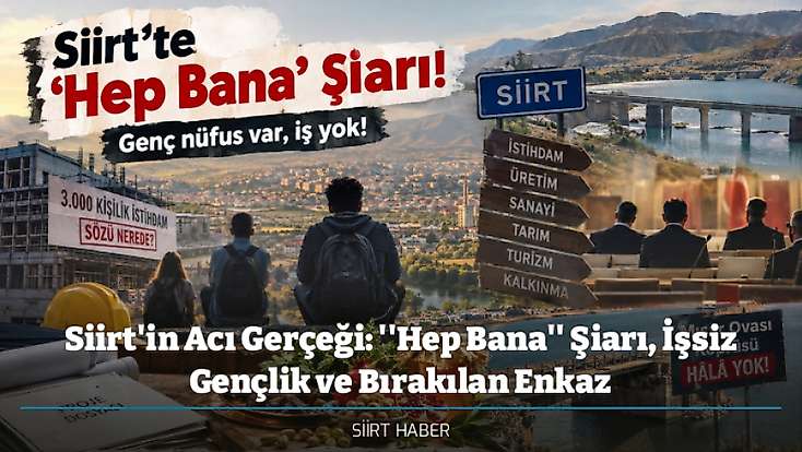 Siirt'in Acı Gerçeği: ''Hep Bana'' Şiarı, İşsiz Gençlik ve Bırakılan Enkaz