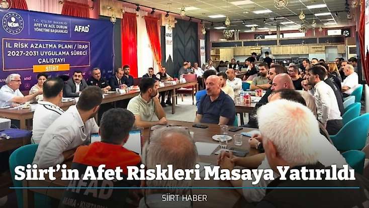 Siirt’in Afet Riskleri Masaya Yatırıldı