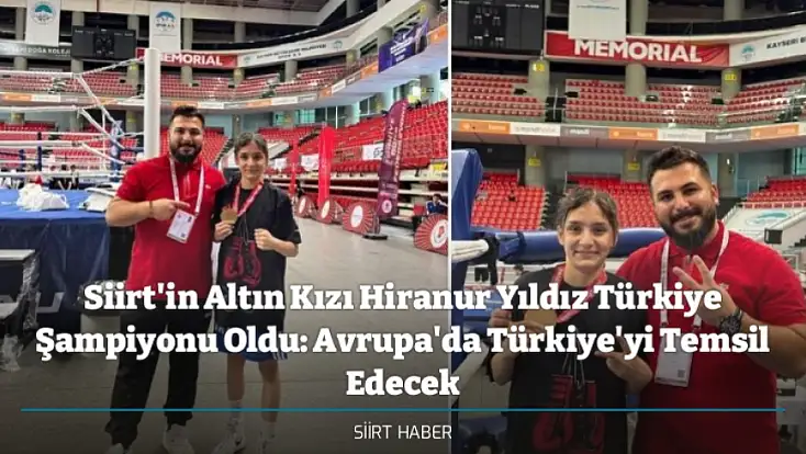 Siirt'in Altın Kızı Hiranur Yıldız Türkiye Şampiyonu Oldu: Avrupa'da Türkiye'yi Temsil Edecek