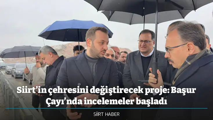 Siirt’in çehresini değiştirecek proje: Başur Çayı’nda incelemeler başladı