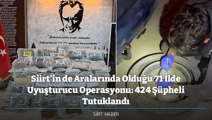 Siirt’in de Aralarında Olduğu 71 İlde Uyuşturucu Operasyonu: 424 Şüpheli Tutuklandı