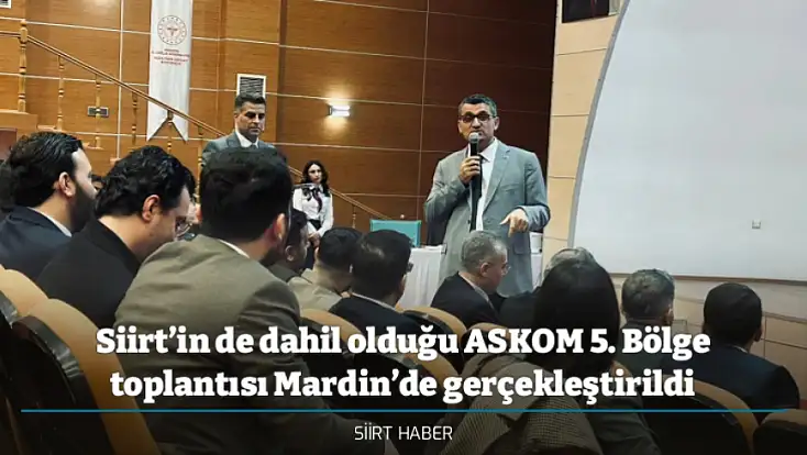 Siirt’in de dahil olduğu ASKOM 5. Bölge toplantısı Mardin’de gerçekleştirildi