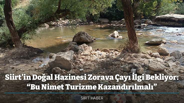 Siirt’in Doğal Hazinesi Zorava Çayı İlgi Bekliyor: “Bu Nimet Turizme Kazandırılmalı”