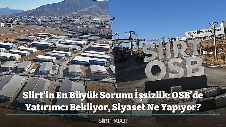 Siirt’in En Büyük Sorunu İşsizlik: OSB’de Yatırımcı Bekliyor, Siyaset Ne Yapıyor?