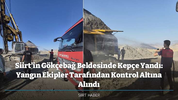 Siirt’in Gökçebağ Beldesinde Kepçe Yandı: Yangın Ekipler Tarafından Kontrol Altına Alındı