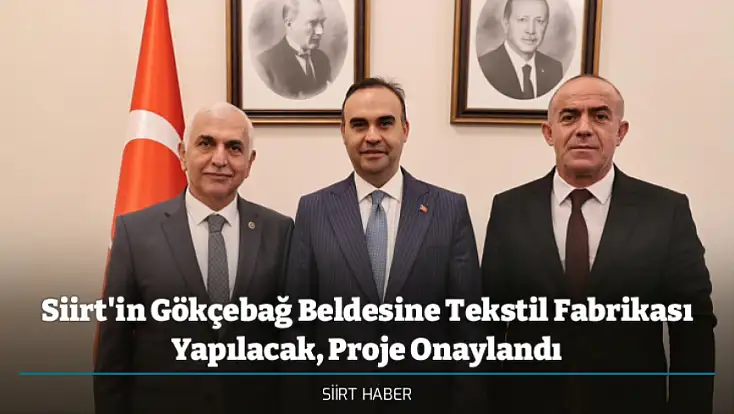Siirt'in Gökçebağ Beldesine Tekstil Fabrikası Yapılacak, Proje Onaylandı
