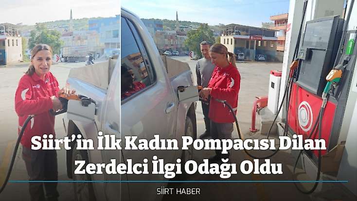 Siirt’in İlk Kadın Pompacısı Dilan Zerdelci İlgi Odağı Oldu