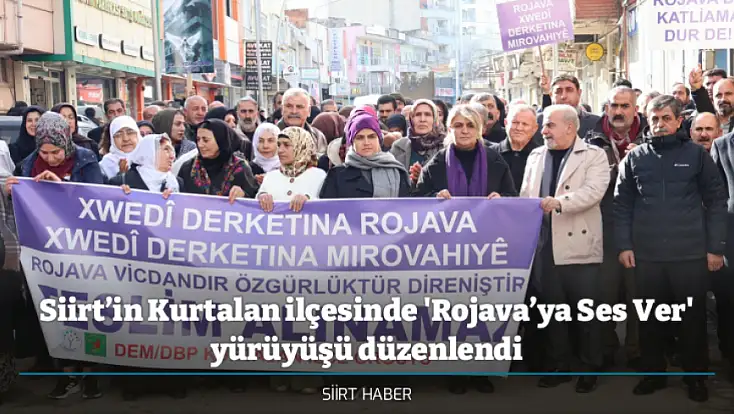 Siirt’in Kurtalan ilçesinde 'Rojava’ya Ses Ver' yürüyüşü düzenlendi