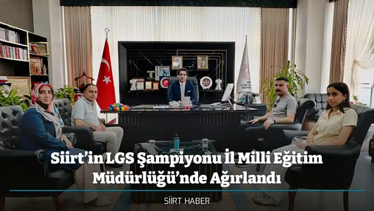 Siirt’in LGS Şampiyonu İl Milli Eğitim Müdürlüğü’nde Ağırlandı