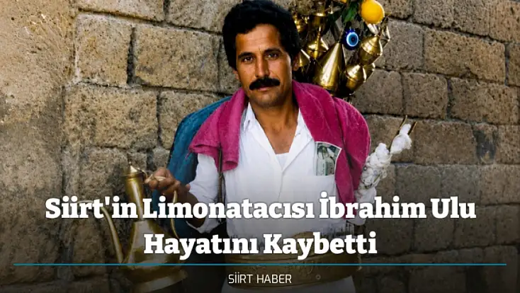 Siirt'in Limonatacısı İbrahim Ulu Hayatını Kaybetti