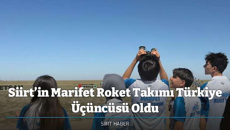 Siirt’in Marifet Roket Takımı Türkiye Üçüncüsü Oldu