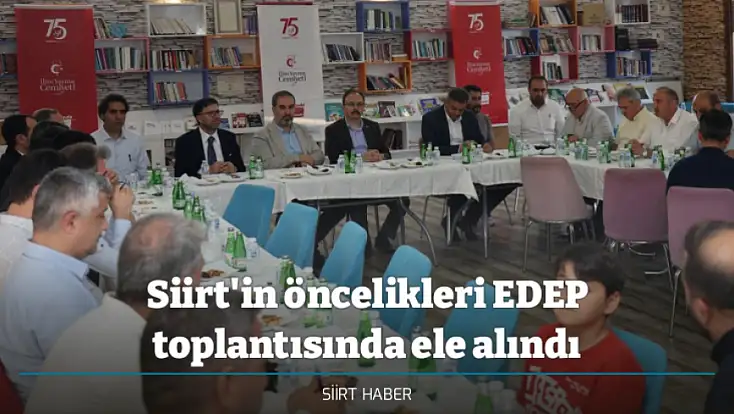 Siirt'in öncelikleri EDEP toplantısında ele alındı