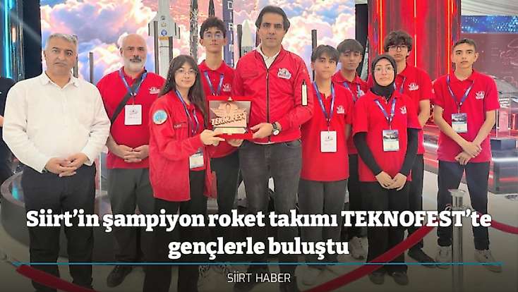 Siirt’in şampiyon roket takımı TEKNOFEST’te gençlerle buluştu