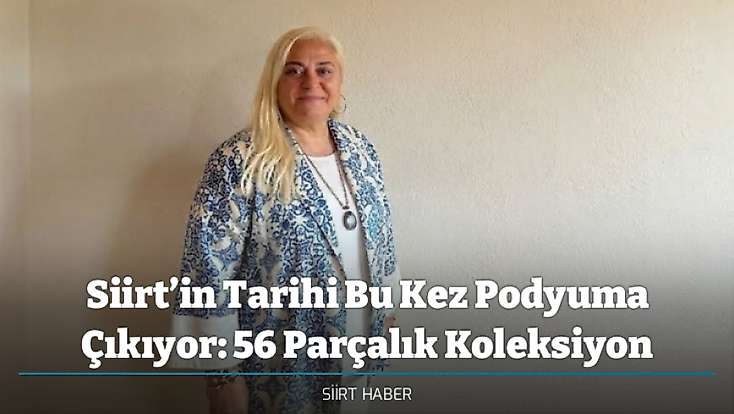 Siirt’in Tarihi Bu Kez Podyuma Çıkıyor: 56 Parçalık Koleksiyon
