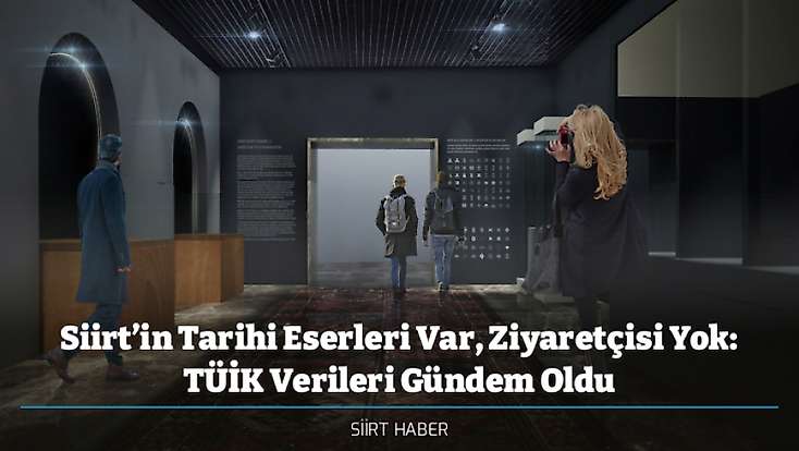 Siirt’in Tarihi Eserleri Var, Ziyaretçisi Yok: TÜİK Verileri Gündem Oldu