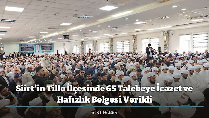 Siirt’in Tillo İlçesinde 65 Talebeye İcazet ve Hafızlık Belgesi Verildi